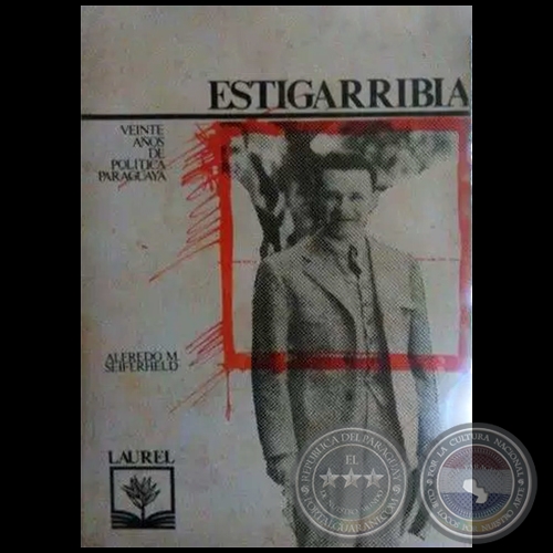 ESTIGARRIBIA  VEINTE AÑOS DE LA POLÍTICA PARAGUAYA - Autor: ALFREDO M. SEIFERHELD - Año 1982